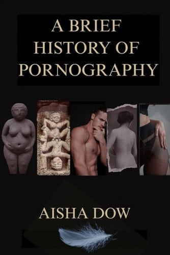 A Brief History of Pornography: From Sacred Symbols to Streaming Screens — How Human Desire Shaped Culture, Art, and Morality