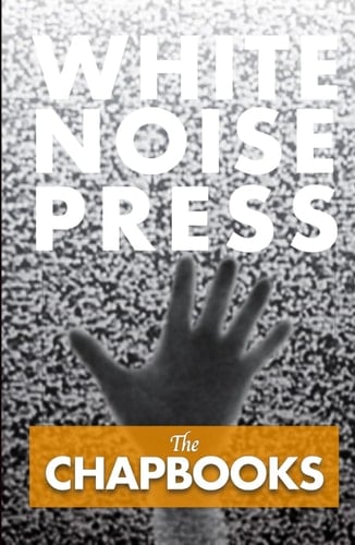 White Noise Press – The Chapbooks