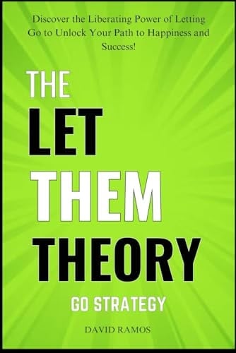THE LET THEM GO STRATEGY: Discover the Liberating Power of Letting Go to Unlock Your Path to Happiness and Success