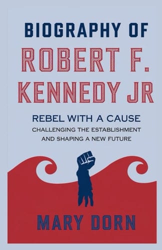 Biography of ROBERT F. KENNEDY JR - Rebel with a Cause: Challenging the Establishment and Shaping a New Future