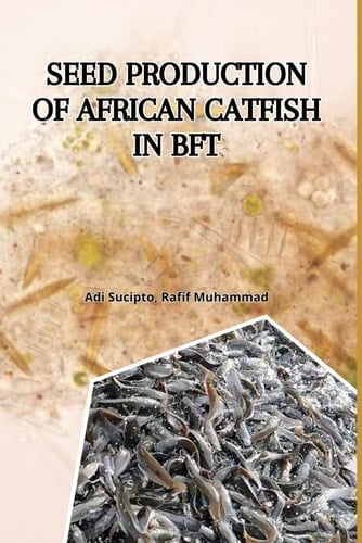 Seed Production of African Catfish in Biofloc Technology - The Combination of Biofloc Technology and Pellet Feed as Initial Feed for Larvae is the End of the Author's Research, Although it Has Been Successful Since the 6th Research
