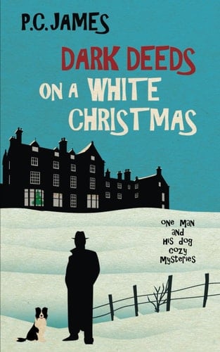 Dark Deeds on a White Christmas: A Retired Sleuth and His Dog Historical Cozy Mystery (One Man and His Dog Cozy Mysteries)