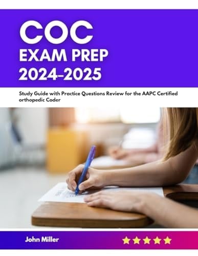 COC Exam Prep 2024-2025: Study Guide with Practice Questions Review for the AAPC Certified orthopedic Coder