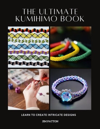 The Ultimate Kumihimo Book: Learn to Create Intricate Designs