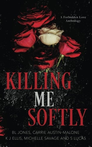 Killing Me Softly: A Forbidden Love Anthology