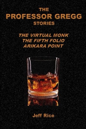 The Professor Gregg Stories: The Virtual Monk, The Fifth Folio, Arikara Point