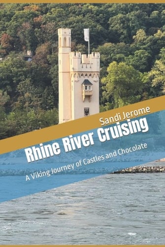 Rhine River Cruising: A Viking Journey of Castles and Chocolate