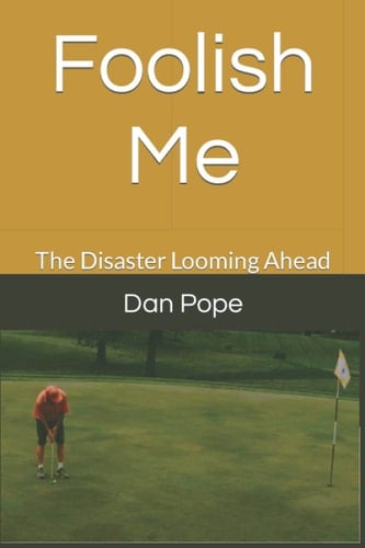 Foolish Me: The Disaster Looming Ahead