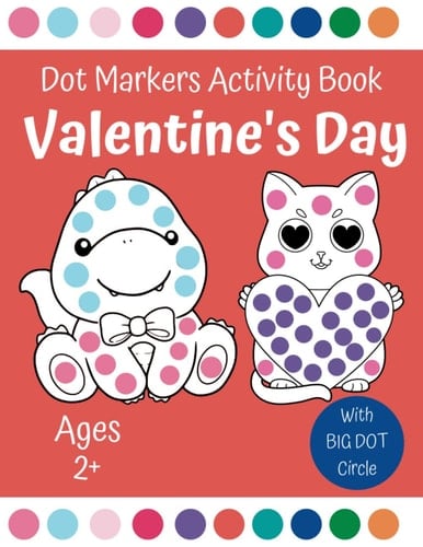 Valentine's Day Dot Markers Activity Book for Ages 2+: Easy Big Dots for Toddler and Preschool Kids Paint Dauber Coloring (Valentine's Day Dot Marker Coloring) | Easy guided big dots
