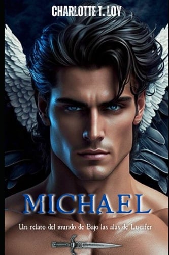 MICHAEL: El Capitán de los Ejércitos Celestiales (un relato del mundo de BAJO LAS ALAS DE LUCIFER) (Spanish Edition)
