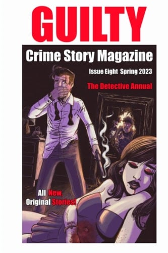 Guilty Crime Story Magazine Issue 008 - Spring 2023: The Detective Annual