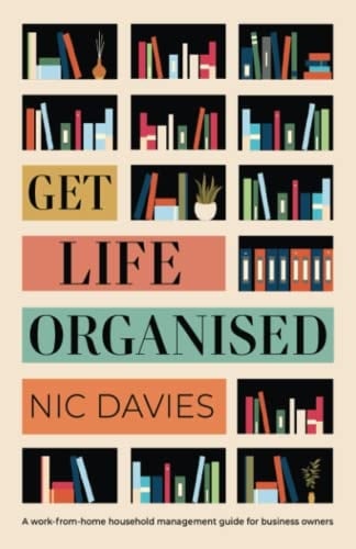 Get Life Organised A Work-from-home Household Management Guide for Business Owners