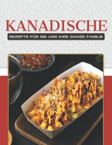 Kanadische Rezepte Für Sie Und Ihre Ganze Familie