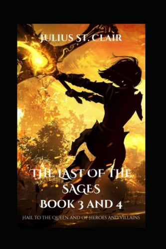 The Last of the Sages Book 3 and 4 (Hail to the Queen and Of Heroes and Villains) (The Saga Saga Duologies)