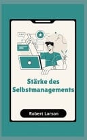 Stärke des Selbstmanagements Wie man Ziele im Leben erreicht