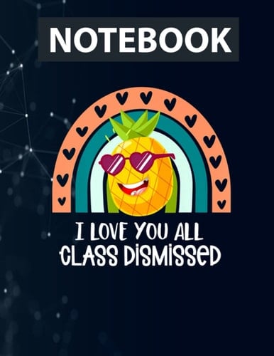 I Love You All Class Dismissed Teacher Last Day of School Premium Ruled Notebook - Back Pocket, Strong Twin-Wire Binding with Premium Paper, Perfect for School, Home and Office
