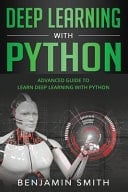 Deep Learning With Python Advanced Guide to Learn Deep Learning with Python