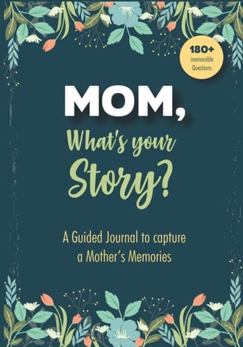 Mom What's Your Story - a Guided Journal to Capture a Mother's Memories - Best Mom Gift Ever