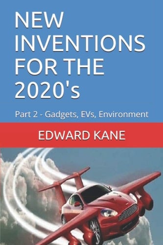 NEW INVENTIONS FOR THE 2020's Part 2 - Gadgets, EVs, Environment