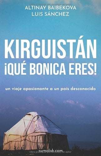 KIRGUISTÁN: ¡QUÉ BONICA ERES! (Spanish Edition)