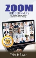 Zoom for Beginners The Ultimate Beginner's Guide to a Secured Virtual Meeting