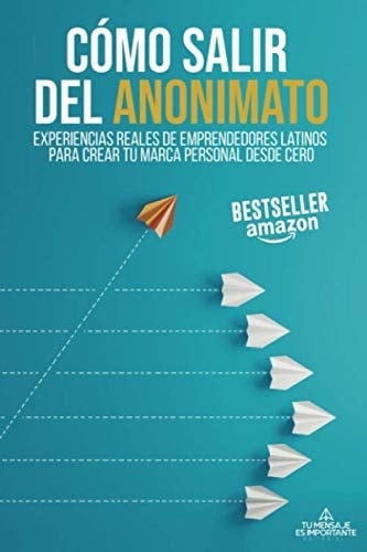CÓMO SALIR DEL ANONIMATO: Experiencias reales de emprendedores latinos para crear tu marca personal desde cero (Spanish Edition)