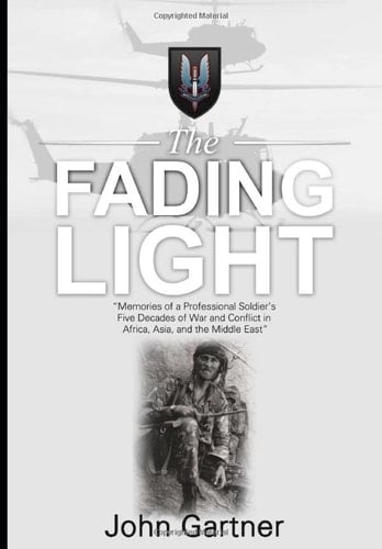 The Fading Light "memories of a Professional Soldier's Five Decades of War and Conflict in Africa, Asia, and the Middle East"