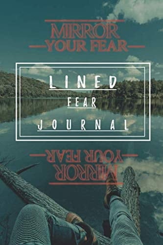 * MIRROR YOUR FEAR - Lined Fear Journal - Have Your Piece of Mind - Aim Your Fears and Toughts - Become Stronger EveryDay You Use It! Stay Fresh ! Do Not Overthing ! Give Yourself Some Time! Master Your Fears Use This Easy LIFEHACK - Have Trust -