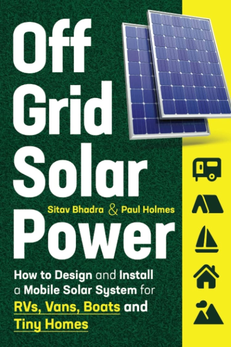 Off Grid Solar Power: How to Design and Install a Mobile Solar System for RVs, Vans, Boats and Tiny Homes
