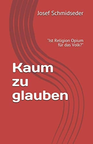 Kaum zu Glauben Ist Religion Opium für das Volk? (Karl Marx)
