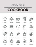 Detox Soup Cookbook Easy Recipes for Preparing Tasty Meals for Weight Loss and Healthy Lifestyle All Year Round