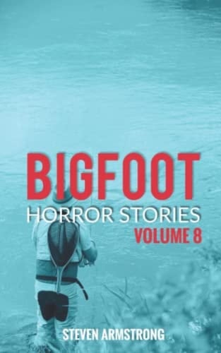Bigfoot Horror Stories Volume 8