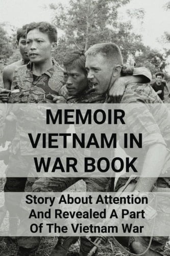 Memoir Vietnam In War Book: Story About Attention And Revealed A Part Of The Vietnam War