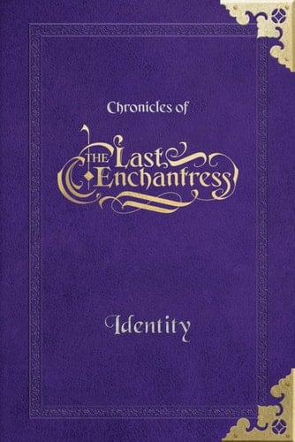 (Chronicles of) The Last Enchantress (Book 1): Identity