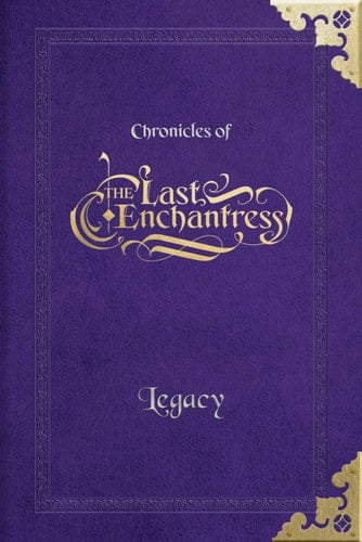 (Chronicles of) The Last Enchantress (Book 3): Legacy