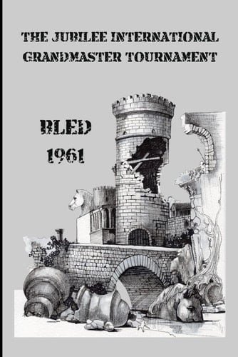 The Jubilee International Grandmaster Tournament Bled 1961