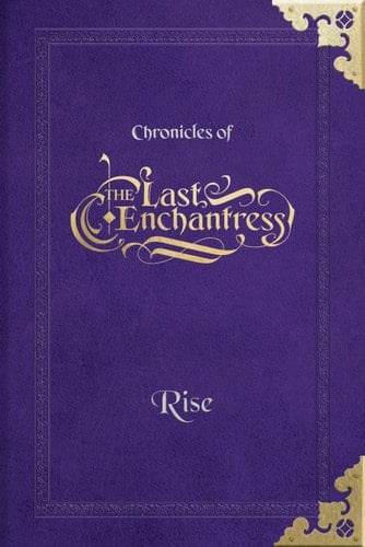 (Chronicles of) The Last Enchantress (Book 4): Rise