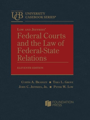Low and Jeffries’ Federal Courts and the Law of Federal-State Relations (University Casebook Series)