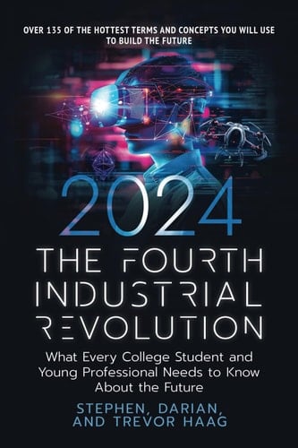 The Fourth Industrial Revolution 2024: What Every College Student and Young Professional Needs to Know About the Future