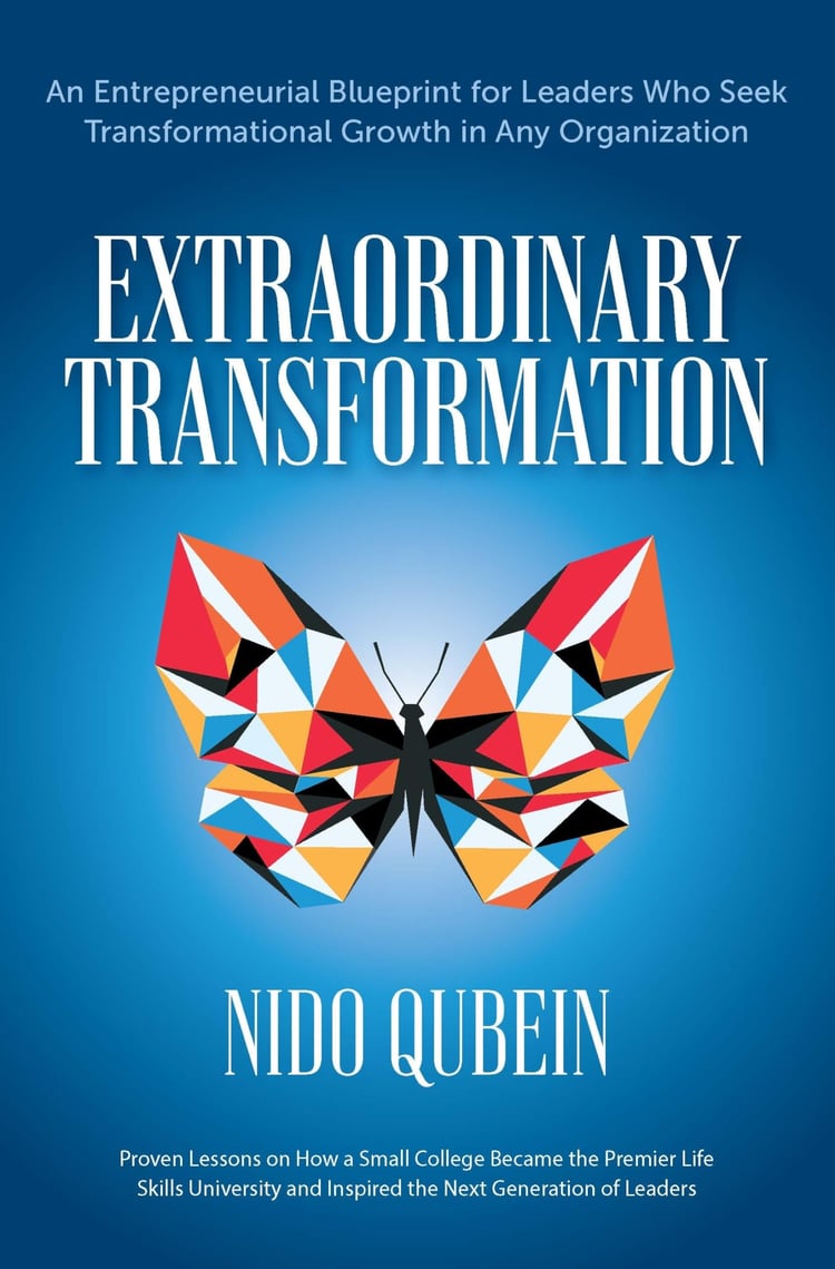 Extraordinary Transformation An Entrepreneurial Blueprint for Leaders Who Seek Transformational Growth in Any Organization Proven Lessons on How a Small College Became a Premier Life Skills University and Inspired the Next Generation of Leaders