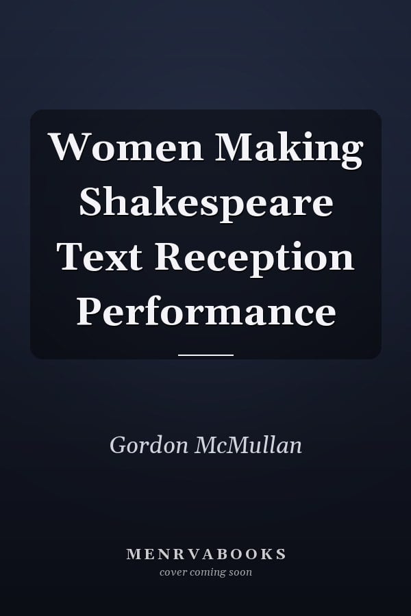 Women Making Shakespeare Text Reception Performance