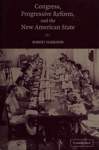 CONGRESS, PROGRESSIVE REFORM, AND THE NEW AMERICAN STATE