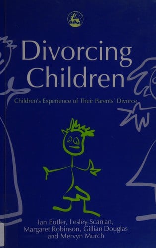 DIVORCING CHILDREN: CHILDREN'S EXPERIENCE OF THEIR PARENTS' DIVORCE; IAN BUTLER...ET AL
