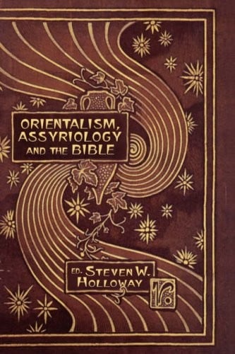 Orientalism, Assyriology and the Bible