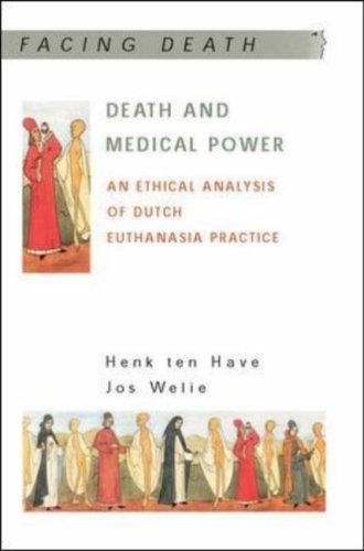 DEATH AND MEDICAL POWER: AN ETHICAL ANALYSIS OF DUTCH EUTHANASIA PRACTICE