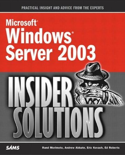 Microsoft Windows Server 2003 Insider Solutions (Microsoft Windows Server)
