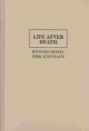 LIFE AFTER DEATH: APPROACHES TO A CULTURAL AND SOCIAL HISTORY OF EUROPE DURING THE...; ED. BY RICHARD BESSEL