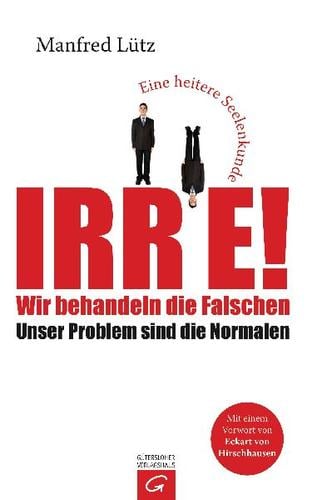 Irre! Wir behandeln die Falschen - unser Problem sind die Normalen