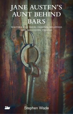Jane Austens Aunt Behind Bars Writers And Their Criminal Relatives And Associates 17001900