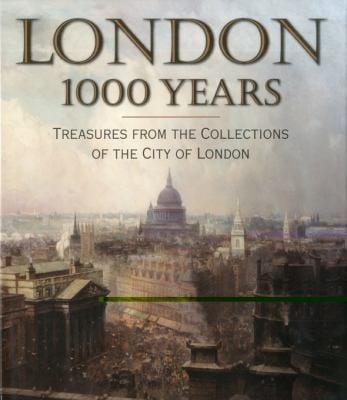London 1000 Years Treasures From The Collections Of The City Of London